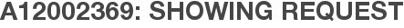 A12002369: Showing Request