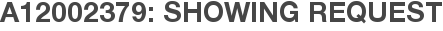 A12002379: Showing Request
