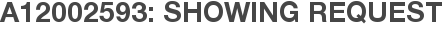 A12002593: Showing Request