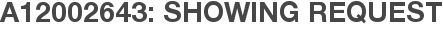 A12002643: Showing Request