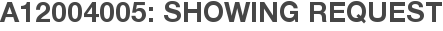 A12004005: Showing Request