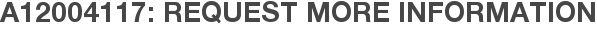 A12004117: Request More Information