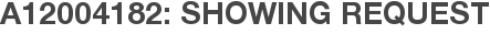 A12004182: Showing Request