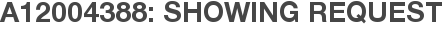 A12004388: Showing Request