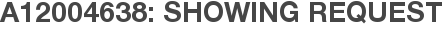 A12004638: Showing Request
