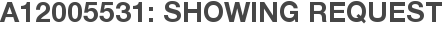 A12005531: Showing Request