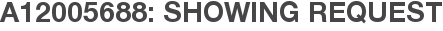 A12005688: Showing Request