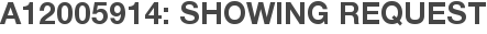 A12005914: Showing Request