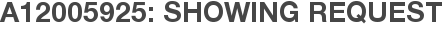 A12005925: Showing Request
