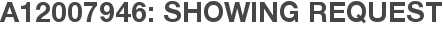A12007946: Showing Request