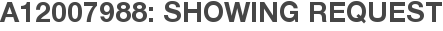 A12007988: Showing Request