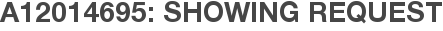 A12014695: Showing Request