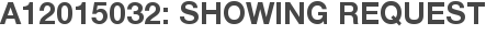 A12015032: Showing Request