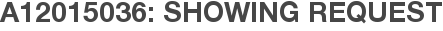 A12015036: Showing Request