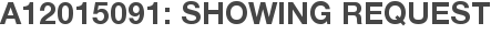 A12015091: Showing Request