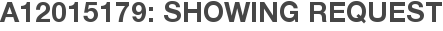 A12015179: Showing Request