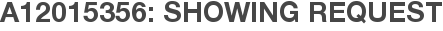 A12015356: Showing Request
