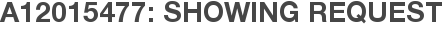 A12015477: Showing Request