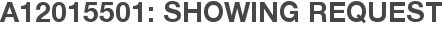 A12015501: Showing Request