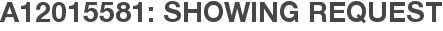 A12015581: Showing Request