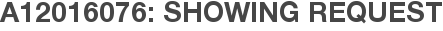 A12016076: Showing Request