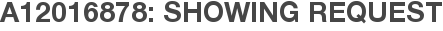 A12016878: Showing Request