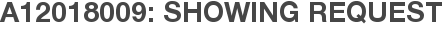 A12018009: Showing Request