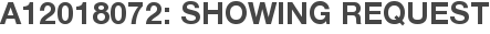 A12018072: Showing Request