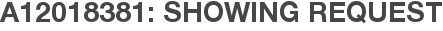 A12018381: Showing Request