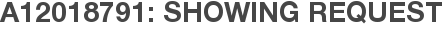 A12018791: Showing Request