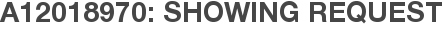A12018970: Showing Request