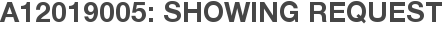 A12019005: Showing Request