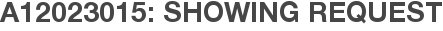 A12023015: Showing Request
