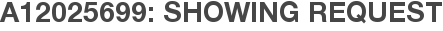 A12025699: Showing Request