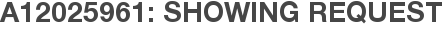 A12025961: Showing Request