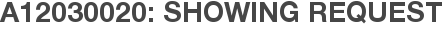 A12030020: Showing Request
