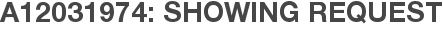 A12031974: Showing Request