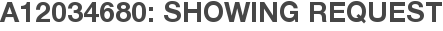 A12034680: Showing Request