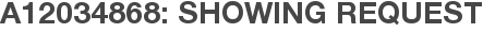 A12034868: Showing Request
