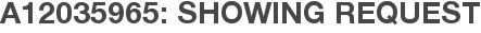 A12035965: Showing Request