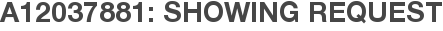 A12037881: Showing Request