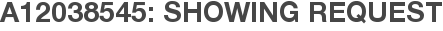 A12038545: Showing Request