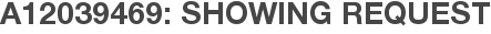 A12039469: Showing Request