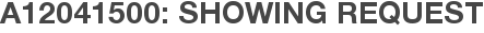 A12041500: Showing Request