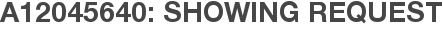A12045640: Showing Request