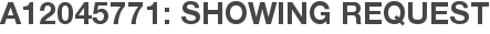 A12045771: Showing Request