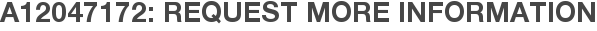A12047172: Request More Information