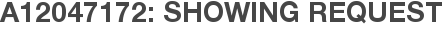A12047172: Showing Request