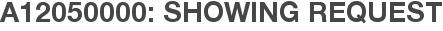 A12050000: Showing Request