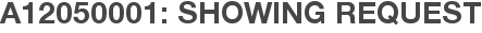A12050001: Showing Request